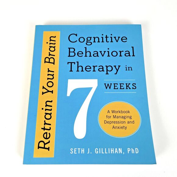 Retrain Your Brain: Cognitive Behavioral Therapy in 7 Weeks Workbook Gillihan A2 - Picture 1 of 2